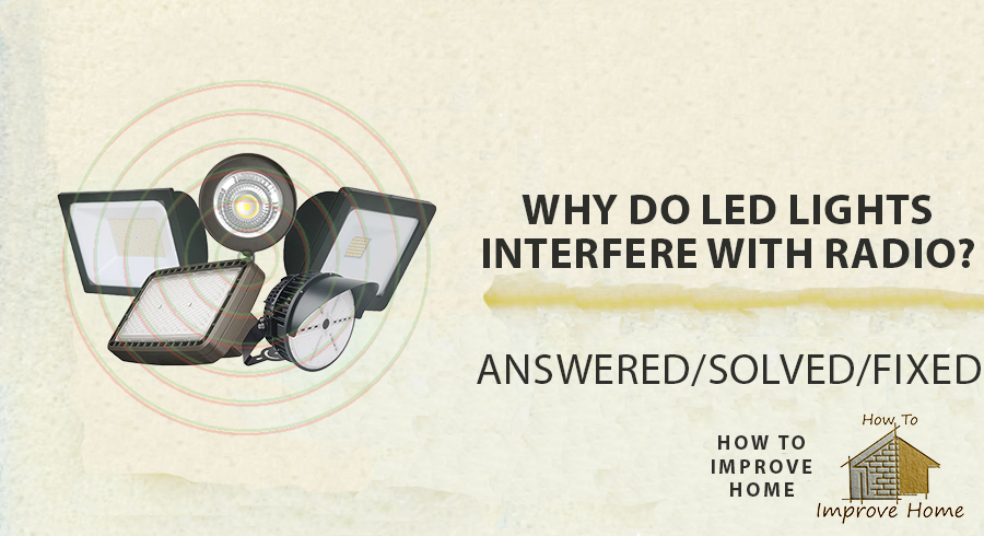 Why Do LED Lights Interfere With Radio? Solved | howtoimprovehome.com